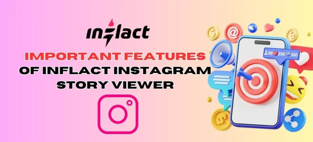 Important Features of Inflact Instagram Story Viewer