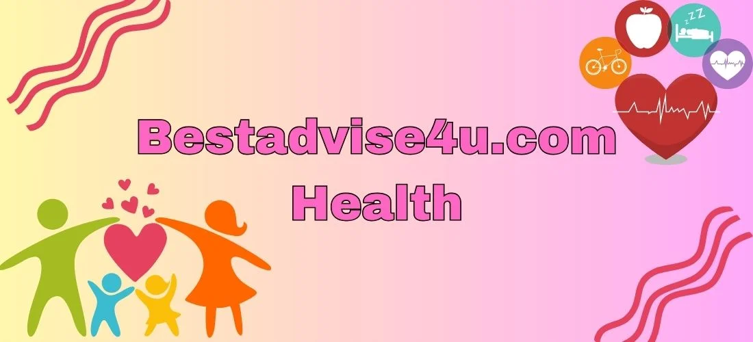Bestadvise4u.com Health: The Importance Of Health And Well-being