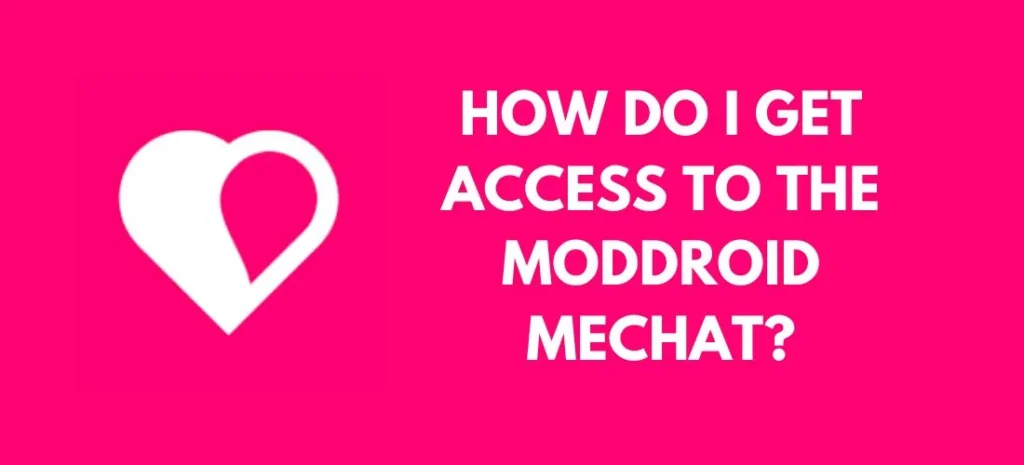 How Do I Get Access to the Moddroid Mechat?