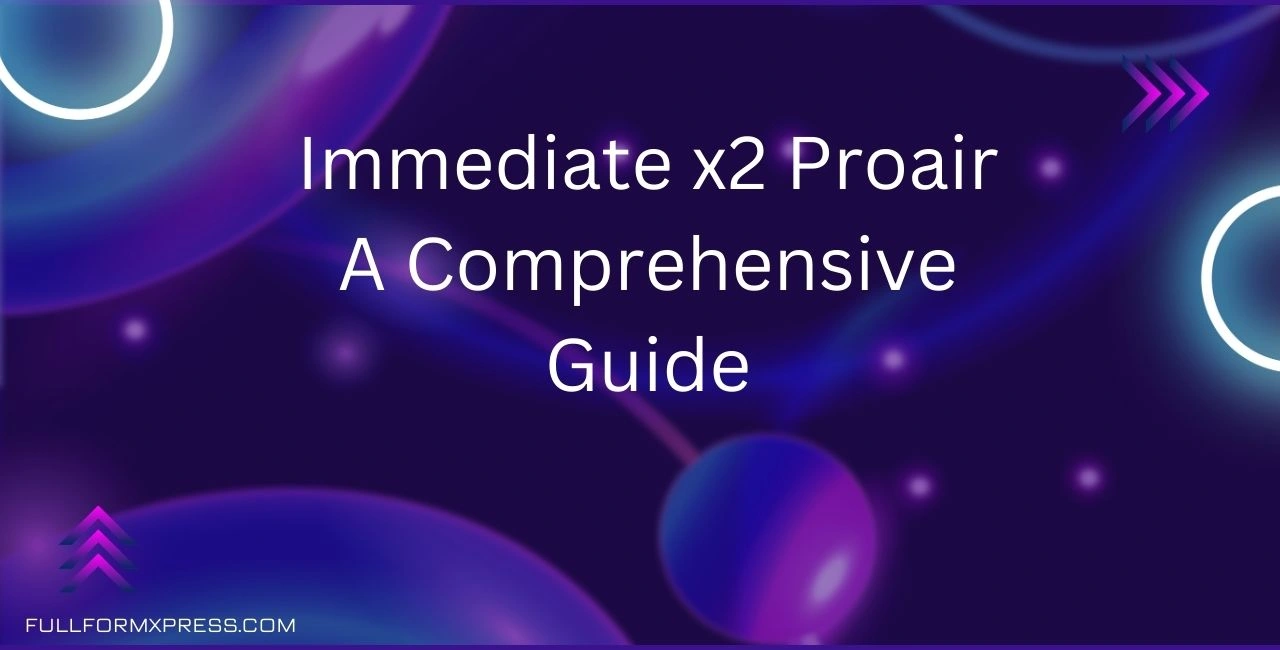 Immediate x2 Proair A Comprehensive Guide