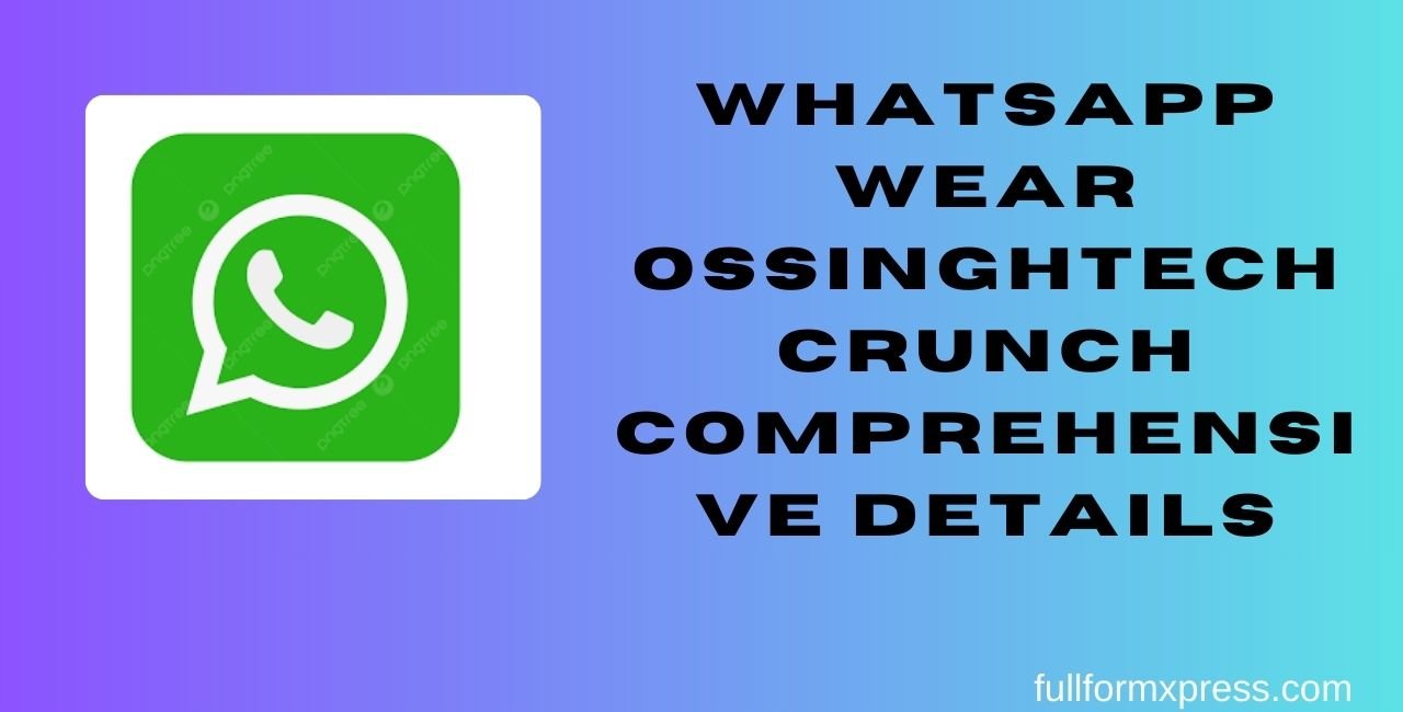 Whatsapp Wear Ossinghtechcrunch Comprehensive Details